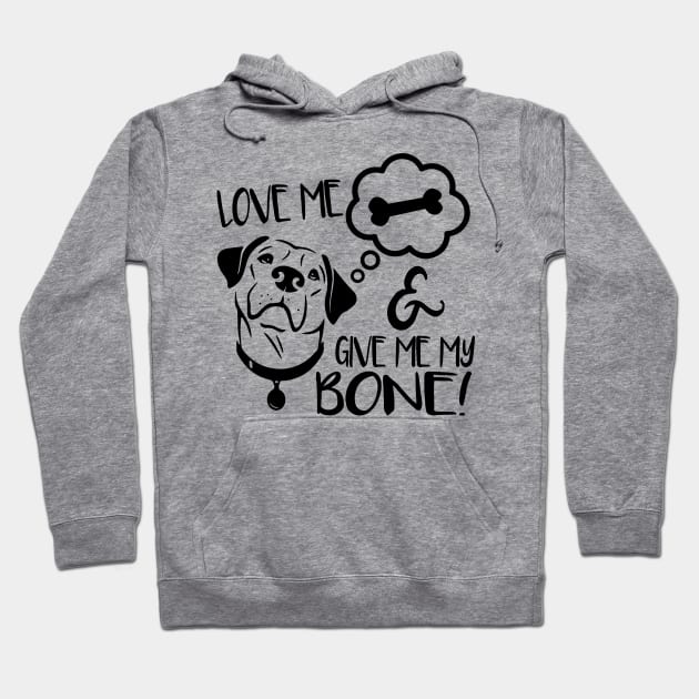 Love Me & Give Me My Bone - Dog Lover Dogs Hoodie by fromherotozero